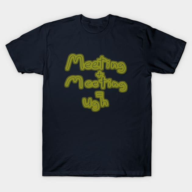 Meetings T-Shirt by IanWylie87